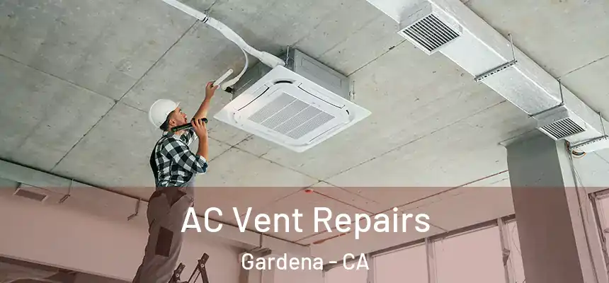  AC Vent Repairs Gardena - CA