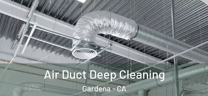  Air Duct Deep Cleaning Gardena - CA