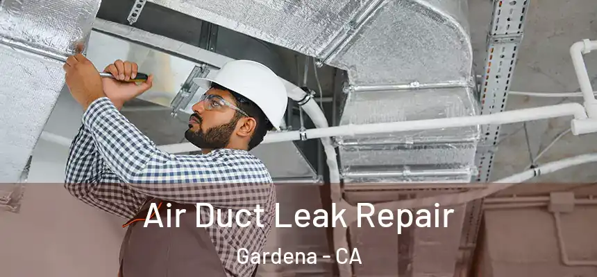 Air Duct Leak Repair Gardena - CA
