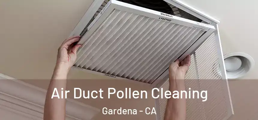  Air Duct Pollen Cleaning Gardena - CA