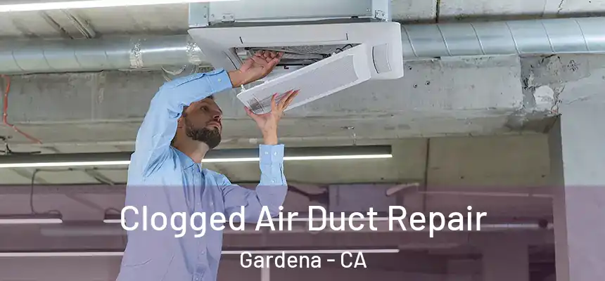  Clogged Air Duct Repair Gardena - CA