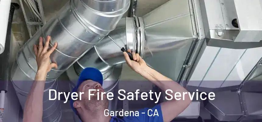  Dryer Fire Safety Service Gardena - CA