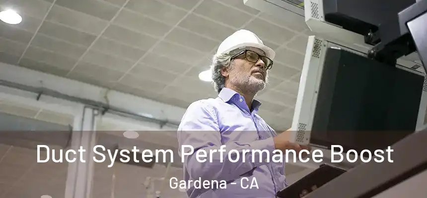  Duct System Performance Boost Gardena - CA