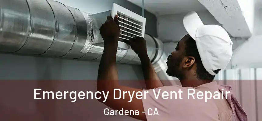  Emergency Dryer Vent Repair Gardena - CA