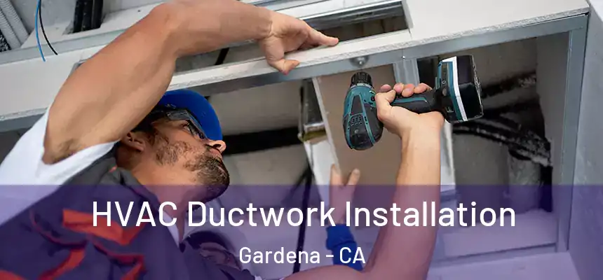  HVAC Ductwork Installation Gardena - CA