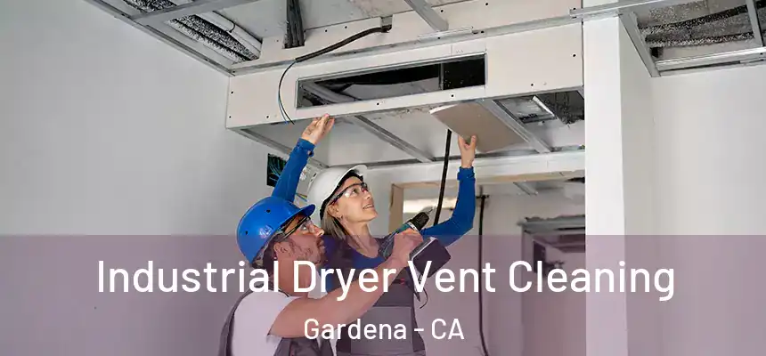  Industrial Dryer Vent Cleaning Gardena - CA