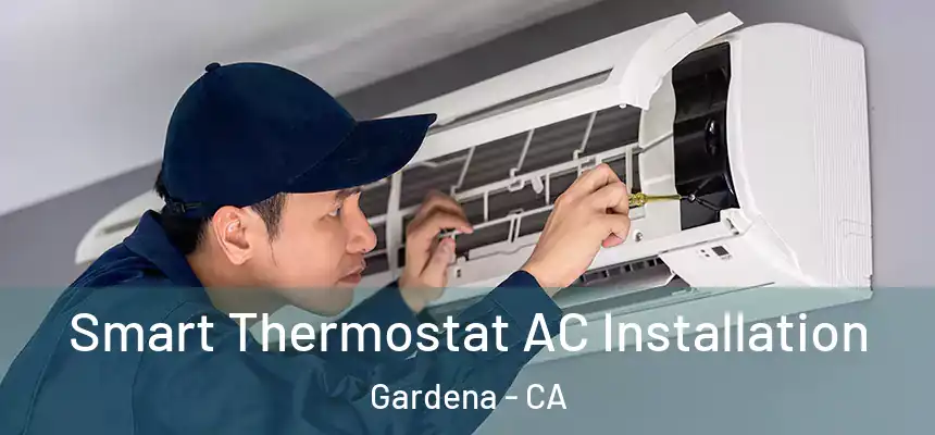  Smart Thermostat AC Installation Gardena - CA