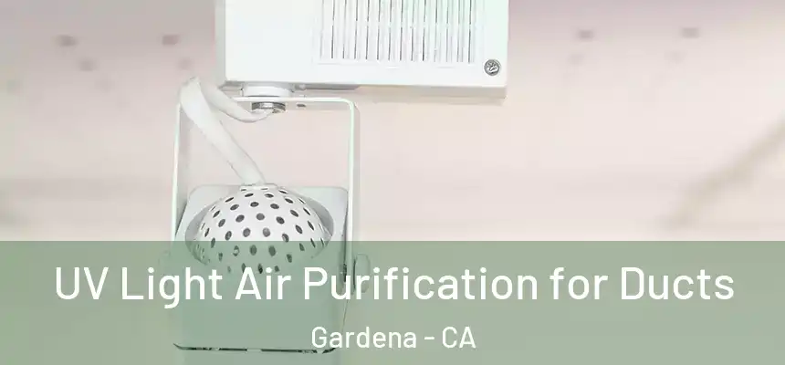  UV Light Air Purification for Ducts Gardena - CA