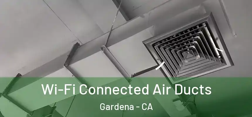 Wi-Fi Connected Air Ducts Gardena - CA